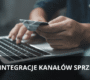 Integracja i synchronizacja kanałów sprzedaży w e-commerce